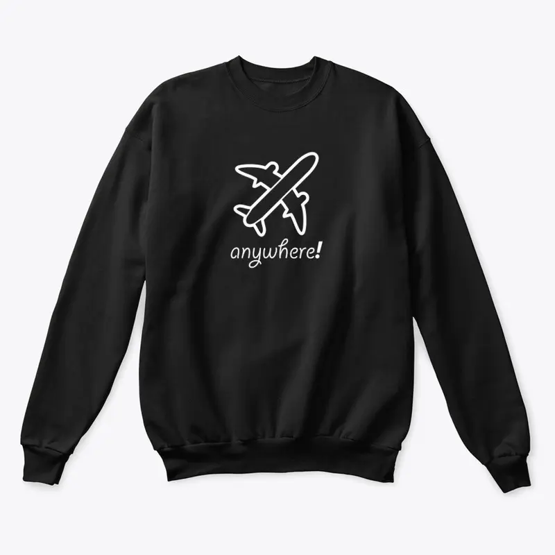 Anywhere! Sweatshirt